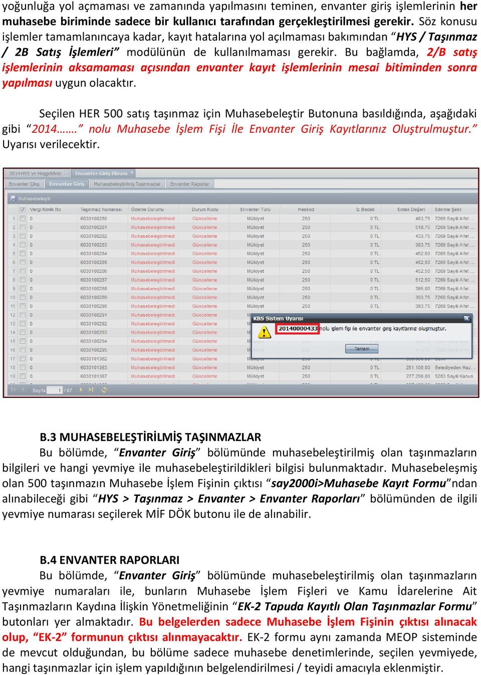 Bu bağlamda, 2/B satış işlemlerinin aksamaması açısından envanter kayıt işlemlerinin mesai bitiminden sonra yapılması uygun olacaktır.