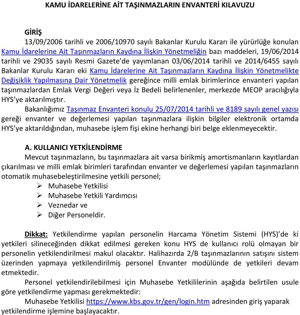 İlişkin Yönetmelikte Değişiklik Yapılmasına Dair Yönetmelik gereğince milli emlak birimlerince envanteri yapılan taşınmazlardan Emlak Vergi Değeri veya İz Bedeli belirlenenler, merkezde MEOP