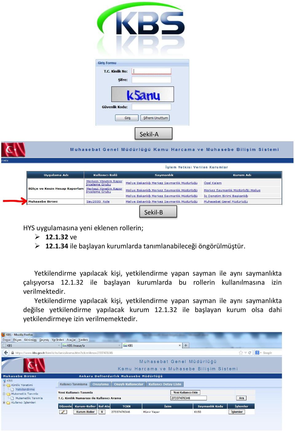 .1.32 ile başlayan kurumlarda bu rollerin kullanılmasına izin verilmektedir.