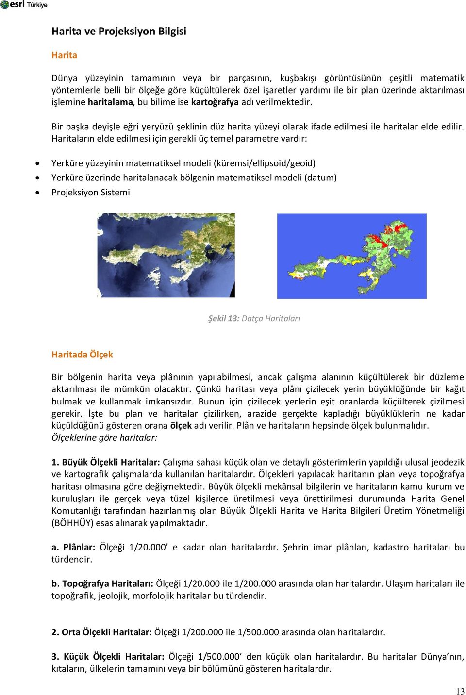 Bir başka deyişle eğri yeryüzü şeklinin düz harita yüzeyi olarak ifade edilmesi ile haritalar elde edilir.