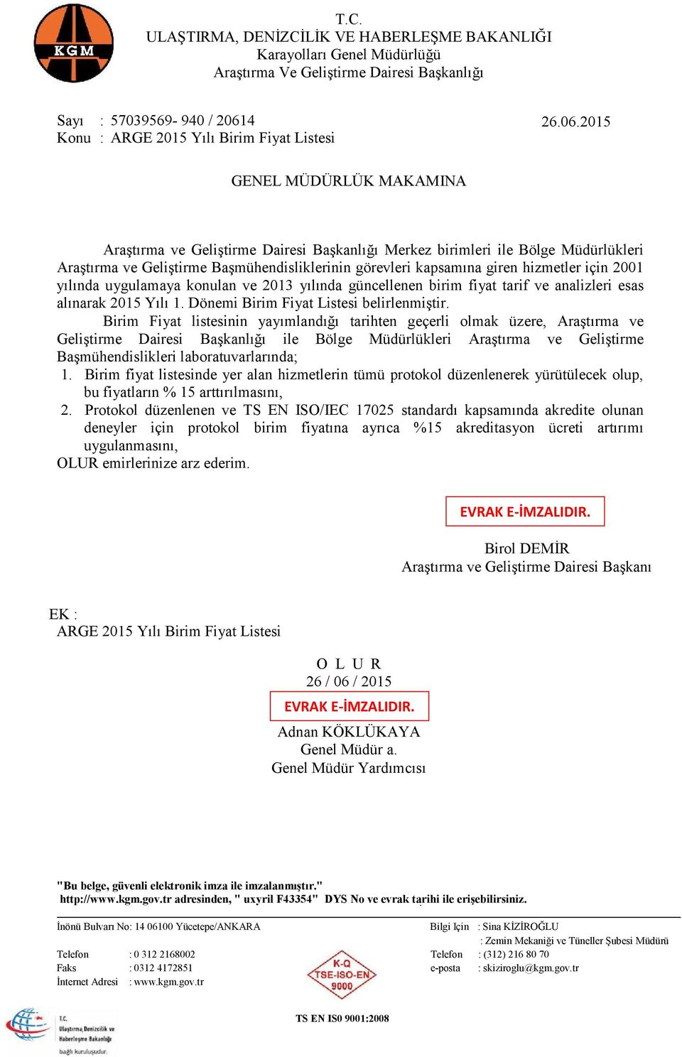 2015 Konu : ARGE 2015 Yılı Birim Fiyat Listesi GENEL MÜDÜRLÜK MAKAMINA Araştırma ve Geliştirme Dairesi Başkanlığı Merkez birimleri ile Bölge Müdürlükleri Araştırma ve Geliştirme Başmühendisliklerinin