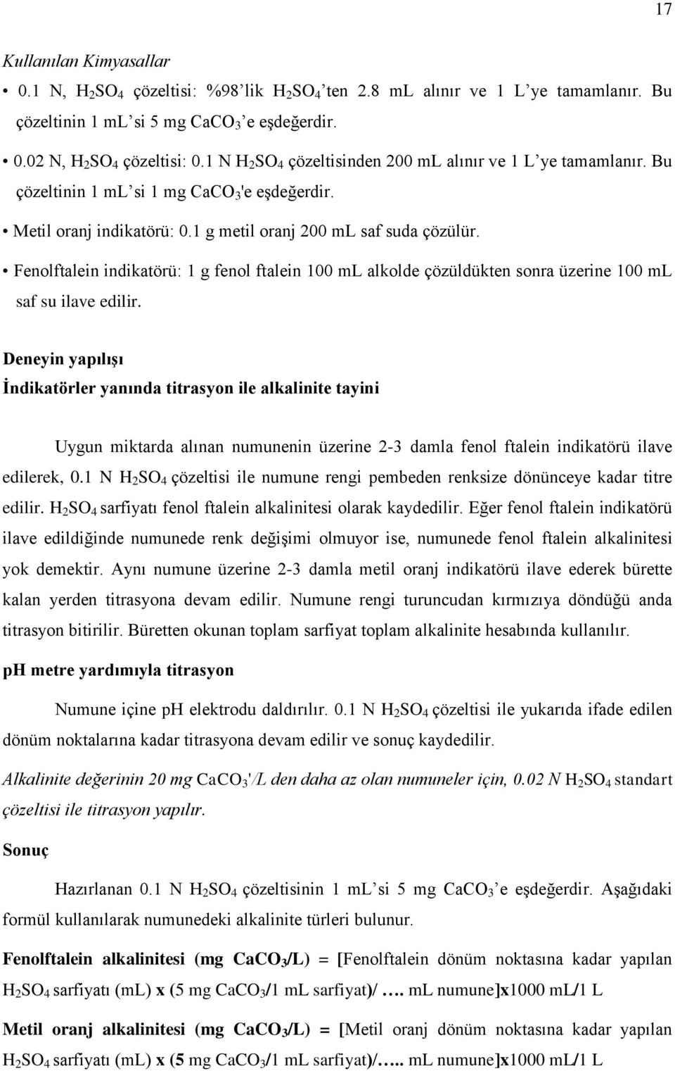 Fenolftalein indikatörü: 1 g fenol ftalein 100 ml alkolde çözüldükten sonra üzerine 100 ml saf su ilave edilir.