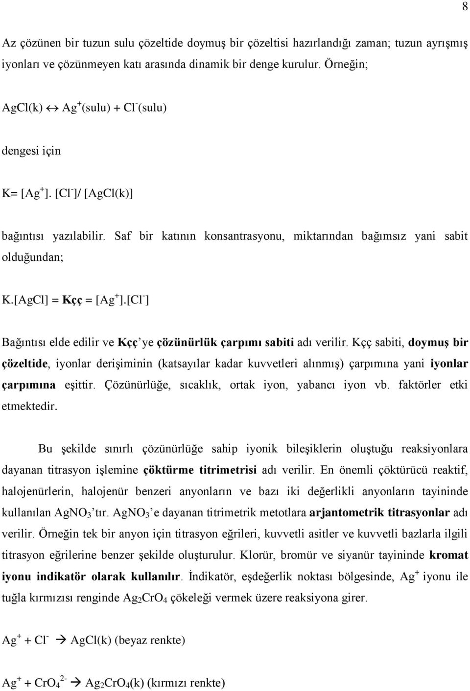 [AgCl] = Kçç = [Ag + ].[Cl - ] Bağıntısı elde edilir ve Kçç ye çözünürlük çarpımı sabiti adı verilir.