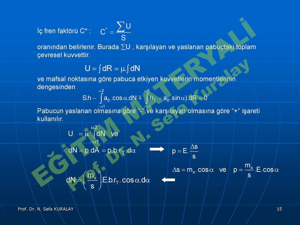 2 1 2 a0cos dn (rt a0sin )dr 0 1 Pabucun yaslanan olmasına göre - ve karşılayan olmasına göre + işareti