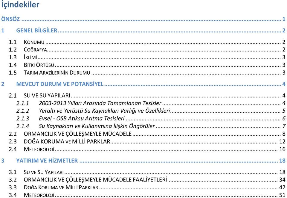 .. 5 Evsel - OSB Atıksu Arıtma Tesisleri... 6 Su Kaynakları ve Kullanımına İlişkin Öngörüler... 7 ORMANCILIK VE ÇÖLLEŞMEYLE MÜCADELE.