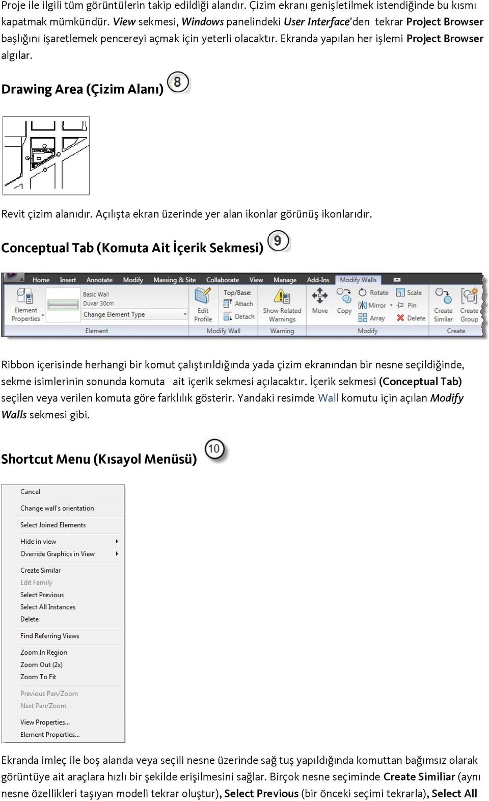 Drawing Area (Çizim Alanı) Revit çizim alanıdır. Açılışta ekran üzerinde yer alan iknlar görünüş iknlarıdır.