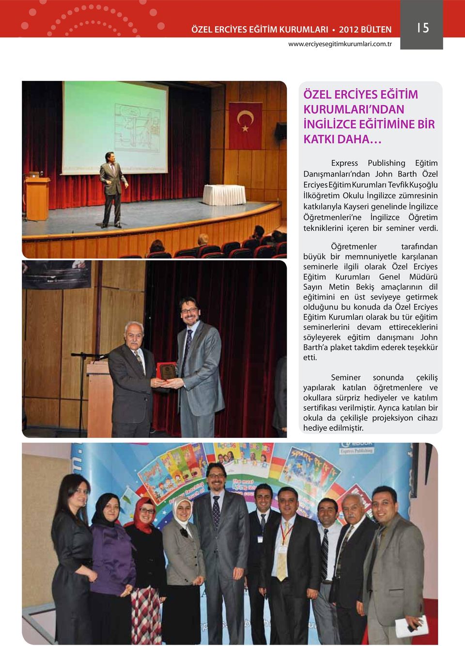 Öğretmenler tarafından büyük bir memnuniyetle karşılanan seminerle ilgili olarak Özel Erciyes Eğitim Kurumları Genel Müdürü Sayın Metin Bekiş amaçlarının dil eğitimini en üst seviyeye getirmek