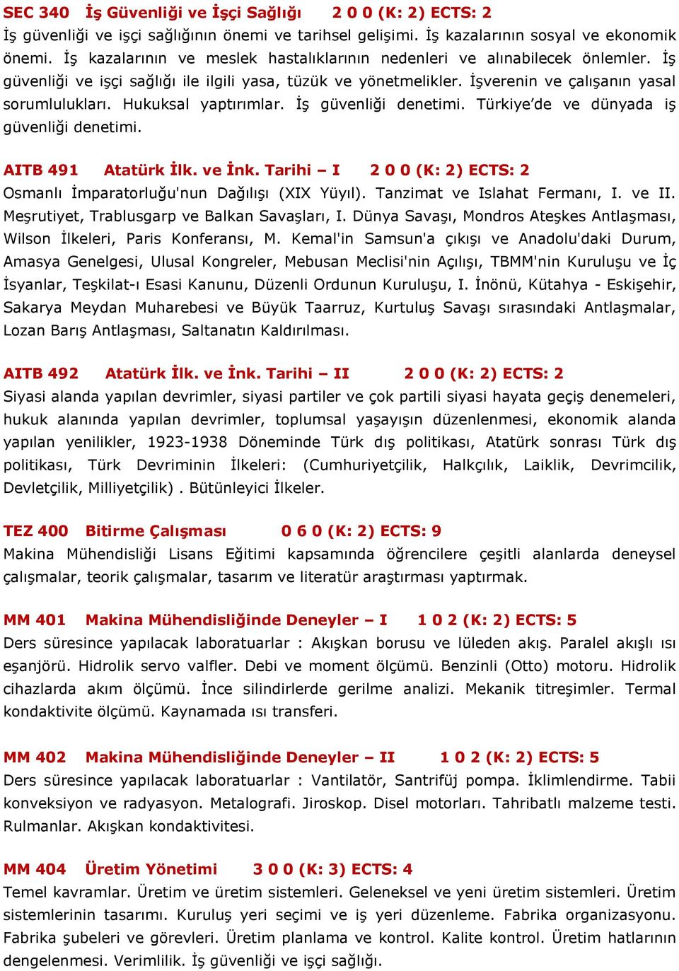 Hukuksal yaptırımlar. İş güvenliği denetimi. Türkiye de ve dünyada iş güvenliği denetimi. AITB 491 Atatürk İlk. ve İnk. Tarihi I 2 0 0 (K: 2) ECTS: 2 Osmanlı İmparatorluğu'nun Dağılışı (XIX Yüyıl).