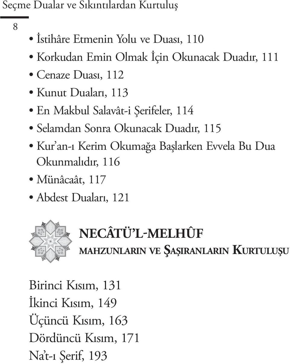 an-ı Kerim Okumağa Başlarken Evvela Bu Dua Okunmalıdır, 116 Münâcaât, 117 Abdest Duaları, 121 NECÂTÜ L-MELHÛF