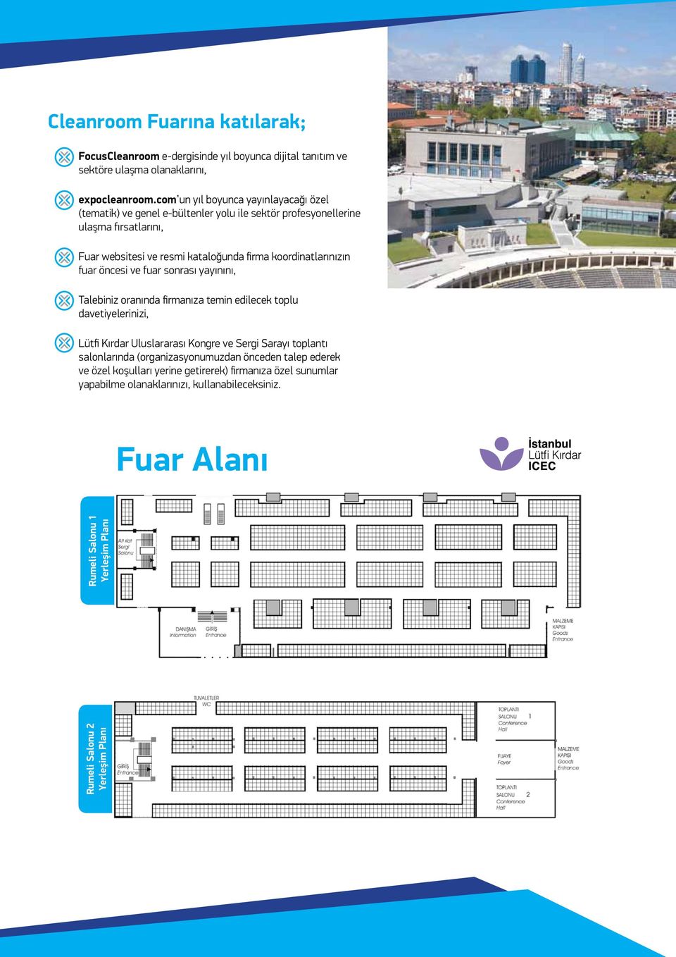 koordinatlarınızın fuar öncesi ve fuar sonrası yayınını, Talebiniz oranında firmanıza temin edilecek toplu davetiyelerinizi, Lütfi Kırdar Uluslararası Kongre ve Sergi Sarayı