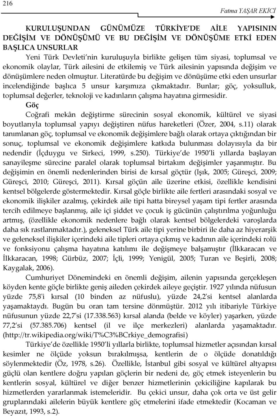 Literatürde bu değişim ve dönüşüme etki eden unsurlar incelendiğinde başlıca 5 unsur karşımıza çıkmaktadır.