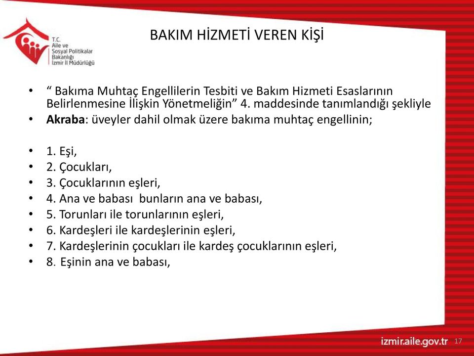 Eşi, 2. Çocukları, 3. Çocuklarının eşleri, 4. Ana ve babası bunların ana ve babası, 5.