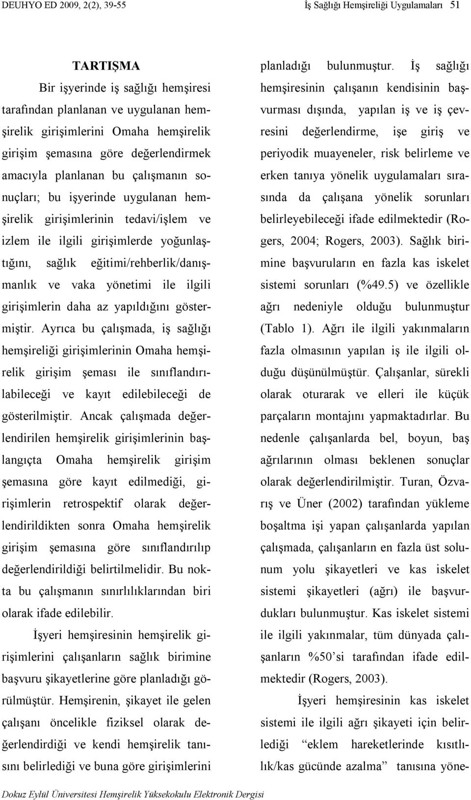 eğitimi/rehberlik/danışmanlık ve vaka yönetimi ile ilgili girişimlerin daha az yapıldığını göstermiştir.