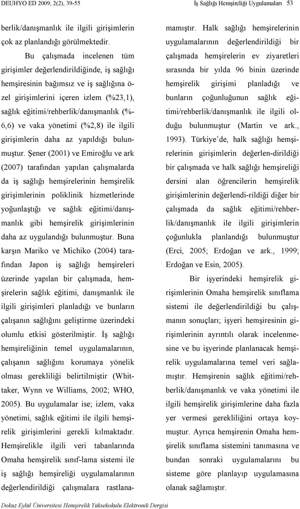 ve vaka yönetimi (%2,8) ile ilgili girişimlerin daha az yapıldığı bulunmuştur.