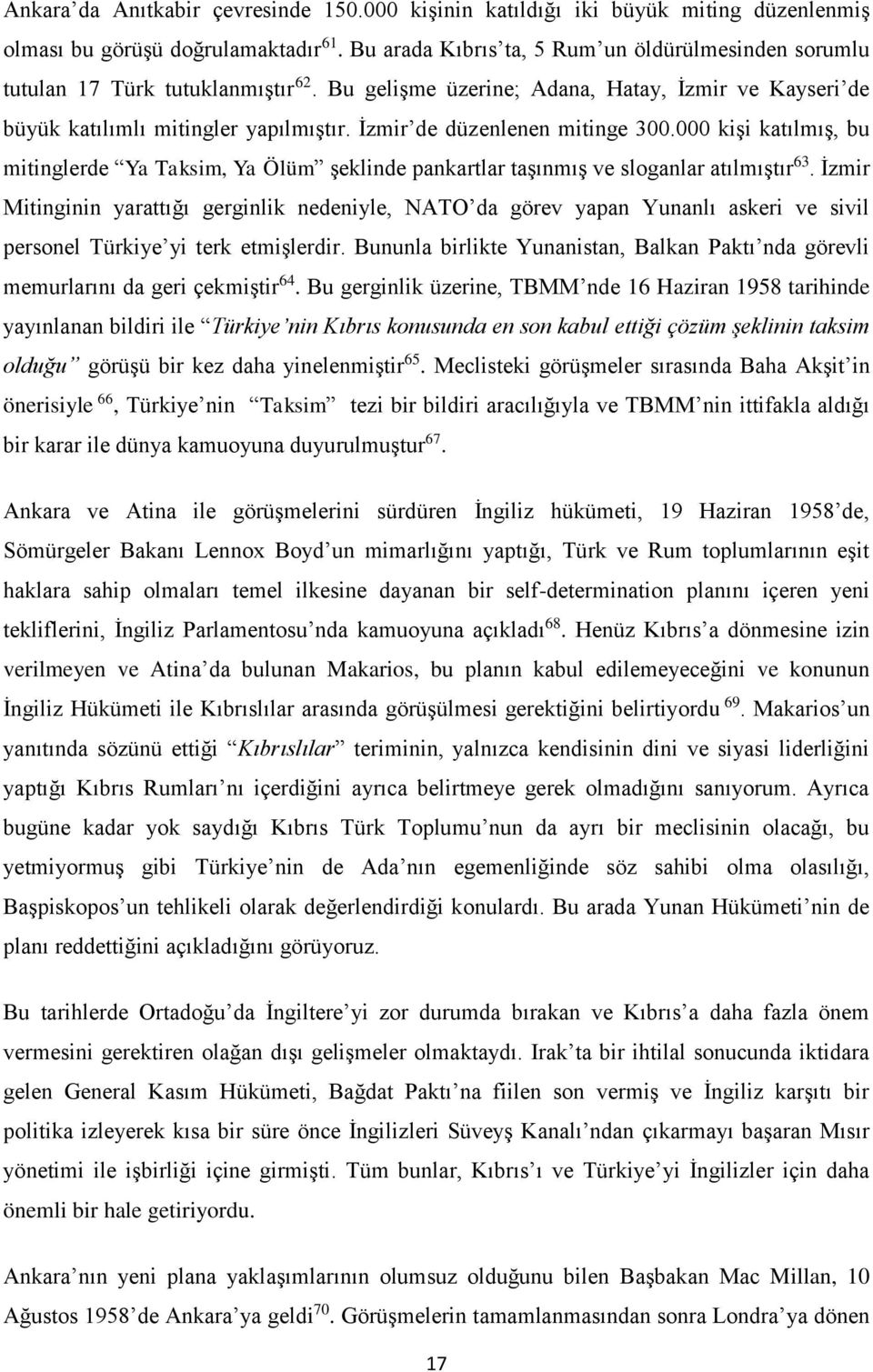 İzmir de düzenlenen mitinge 300.000 kişi katılmış, bu mitinglerde Ya Taksim, Ya Ölüm şeklinde pankartlar taşınmış ve sloganlar atılmıştır 63.