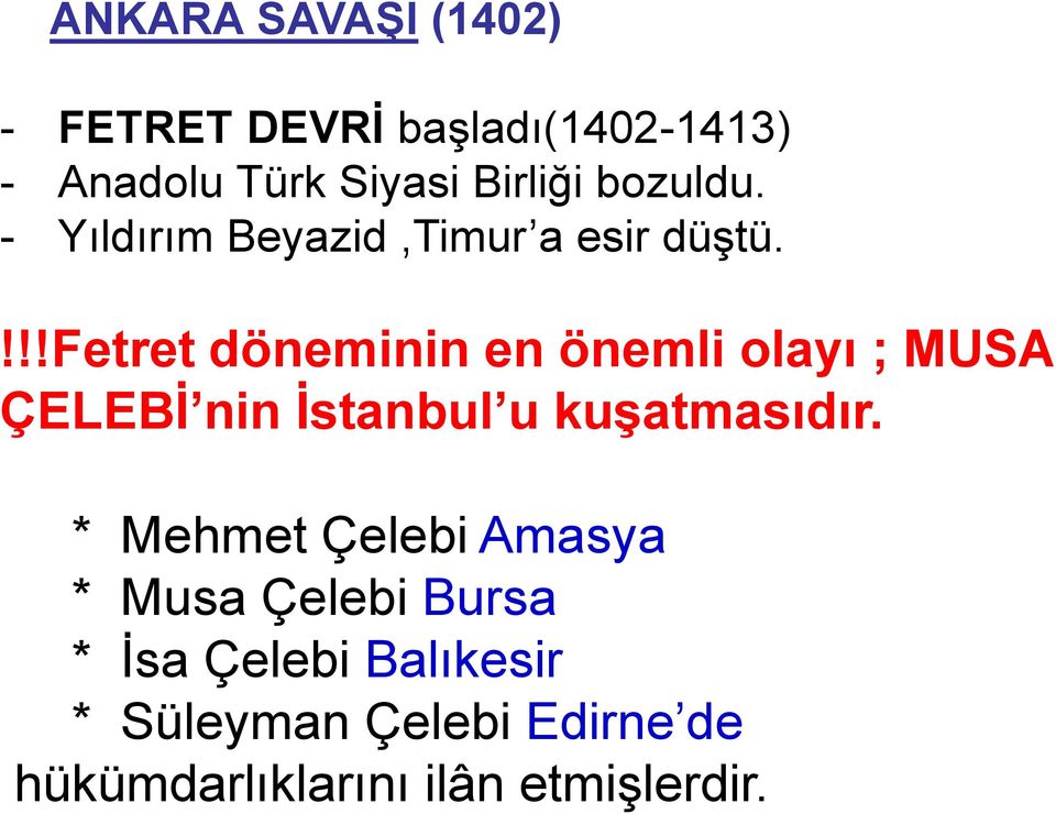 !!!fetret döneminin en önemli olayı ; MUSA ÇELEBİ nin İstanbul u kuşatmasıdır.