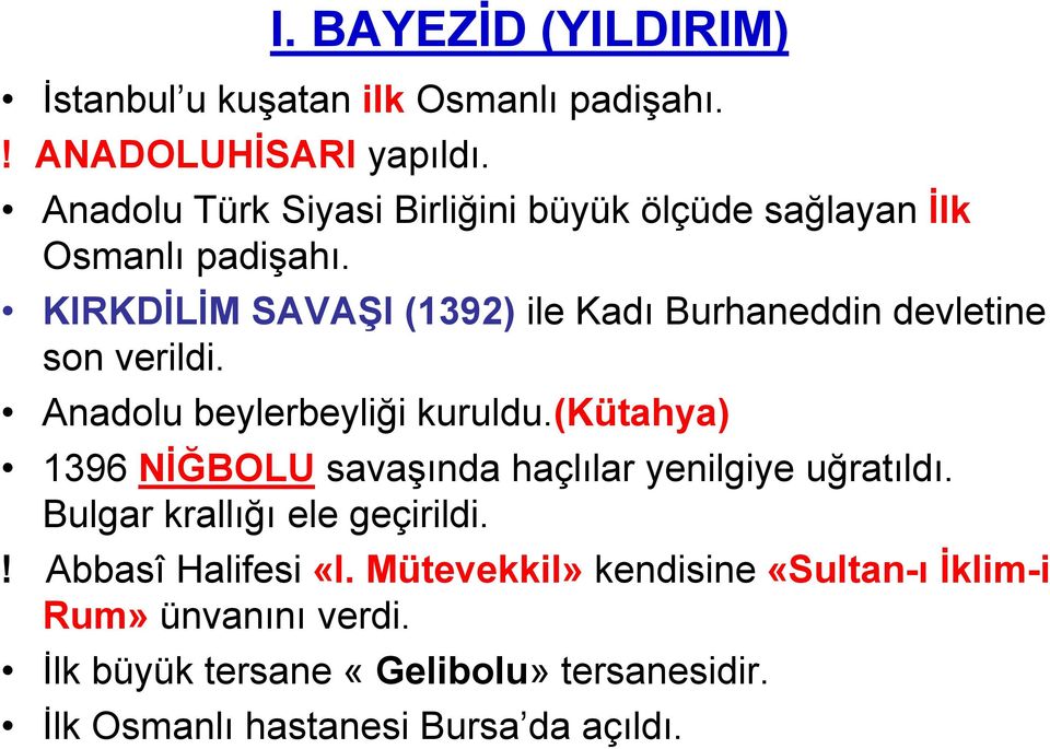 KIRKDİLİM SAVAŞI (1392) ile Kadı Burhaneddin devletine son verildi. Anadolu beylerbeyliği kuruldu.