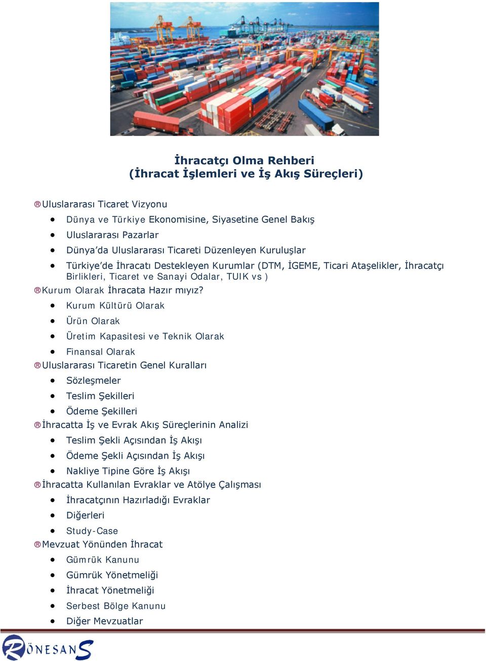 Kurum Kültürü Olarak Ürün Olarak Üretim Kapasitesi ve Teknik Olarak Finansal Olarak Uluslararası Ticaretin Genel Kuralları Sözleşmeler Teslim Şekilleri Ödeme Şekilleri İhracatta İş ve Evrak Akış