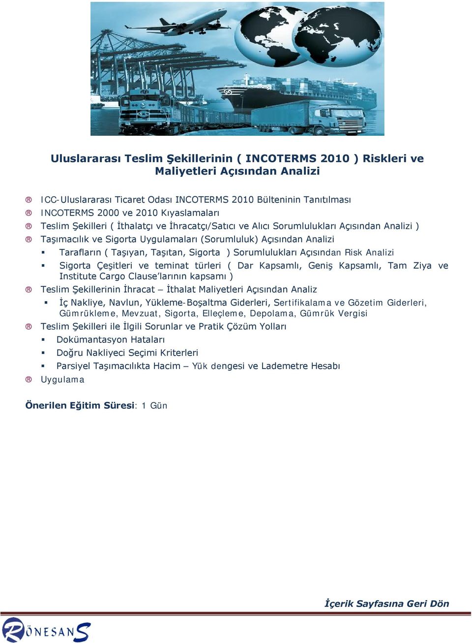 ) Sorumlulukları Açısından Risk Analizi Sigorta Çeşitleri ve teminat türleri ( Dar Kapsamlı, Geniş Kapsamlı, Tam Ziya ve Institute Cargo Clause larının kapsamı ) Teslim Şekillerinin İhracat İthalat