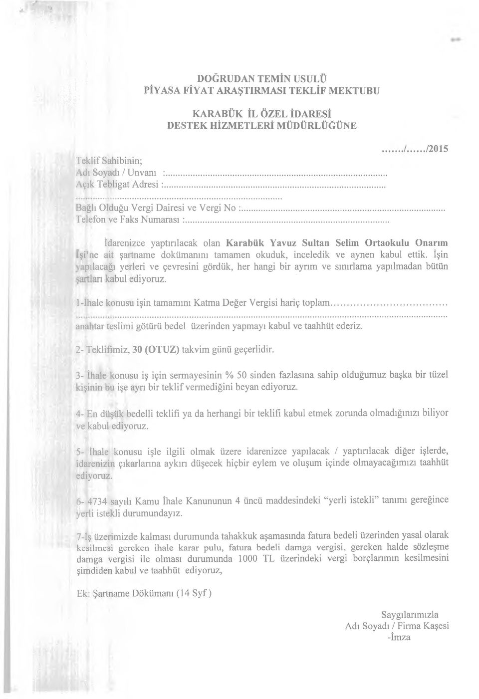 .../2015 İdarenizce yaptırılacak olan Karabük Yavuz Sultan Selim Ortaokulu Onarım İşi ne ait şartname dokümanını tamamen okuduk, inceledik ve aynen kabul ettik.