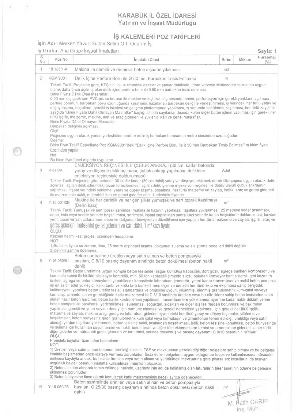 185/1-A Makina ile demirli ve demirsiz beton inşaatın yıkılması m3 KGM/9001 Delik İçine Perfore Boru ile 0 50 mm Barbakan Tesis Edilmesi m Teknik Tarifi: Projesine göre, KTŞ'nin ilgili kısmındaki