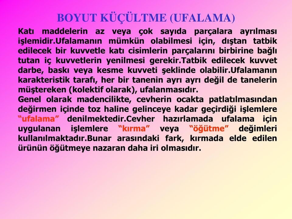 tatbik edilecek kuvvet darbe, baskı veya kesme kuvveti Ģeklinde olabilir.