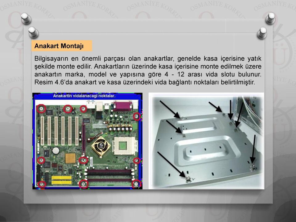 Anakartların üzerinde kasa içerisine monte edilmek üzere anakartın marka, model