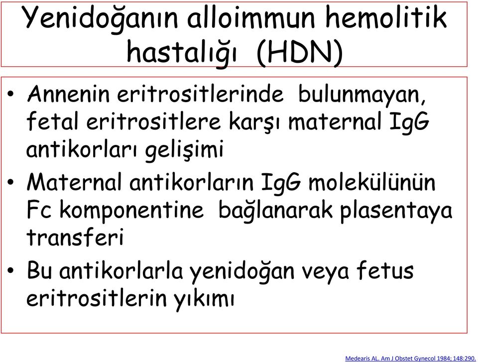 IgG molekülünün Fc komponentine bağlanarak plasentaya transferi Bu antikorlarla