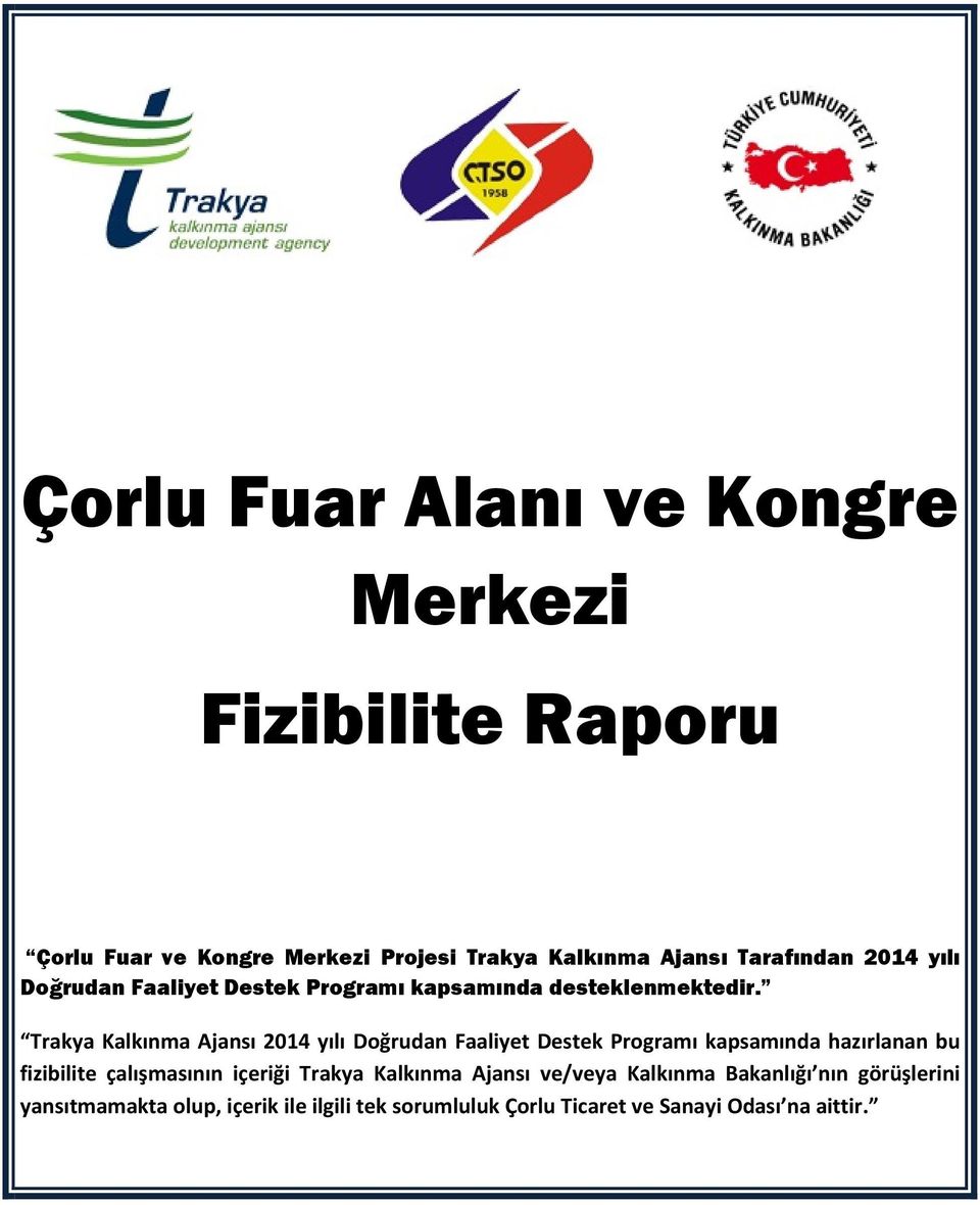 Trakya Kalkınma Ajansı 2014 yılı Doğrudan Faaliyet Destek Programı kapsamında hazırlanan bu fizibilite çalışmasının