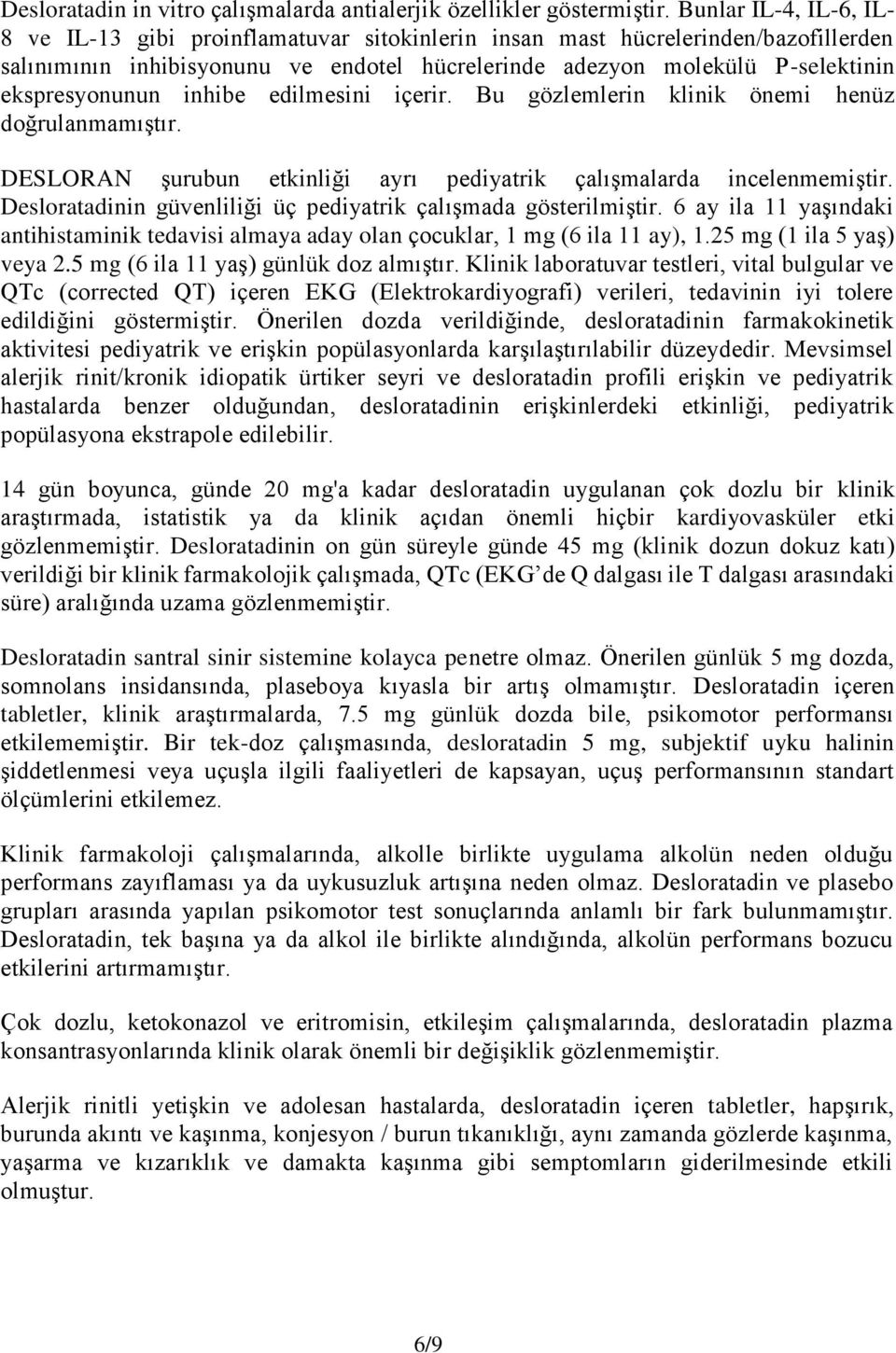 ekspresyonunun inhibe edilmesini içerir. Bu gözlemlerin klinik önemi henüz doğrulanmamıştır. DESLORAN şurubun etkinliği ayrı pediyatrik çalışmalarda incelenmemiştir.