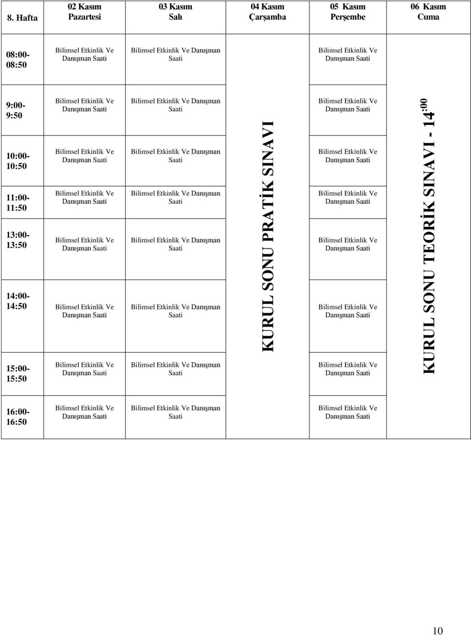 Bilimsel Etkinlik Ve DanıĢman Saati Bilimsel Etkinlik Ve 10:00-10:50 Bilimsel Etkinlik Ve Bilimsel Etkinlik Ve DanıĢman Saati Bilimsel Etkinlik Ve 11:00-11:50 Bilimsel Etkinlik Ve Bilimsel Etkinlik