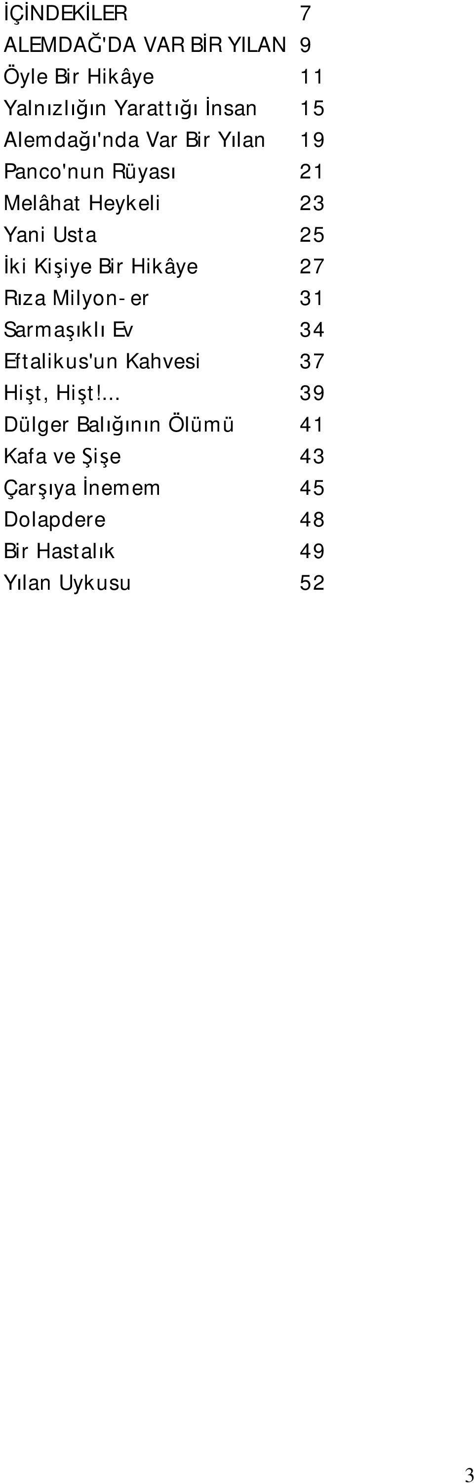 Bir Hikâye 27 Rıza Milyon-er 31 Sarmaşıklı Ev 34 Eftalikus'un Kahvesi 37 Hişt, Hişt!