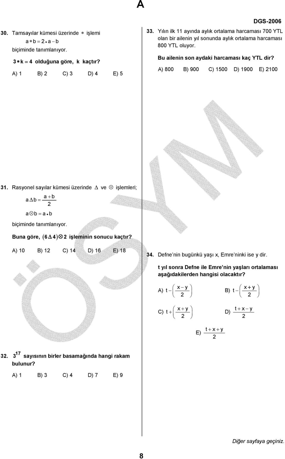 A) 800 B) 900 C) 1500 D) 1900 E) 100 31. Rasyonel sayılar kümesi üzerinde Δ ve işlemleri; a+ b aδb = a b = a b biçiminde tanımlanıyor. Buna göre, ( 6Δ4) işleminin sonucu kaçtır?