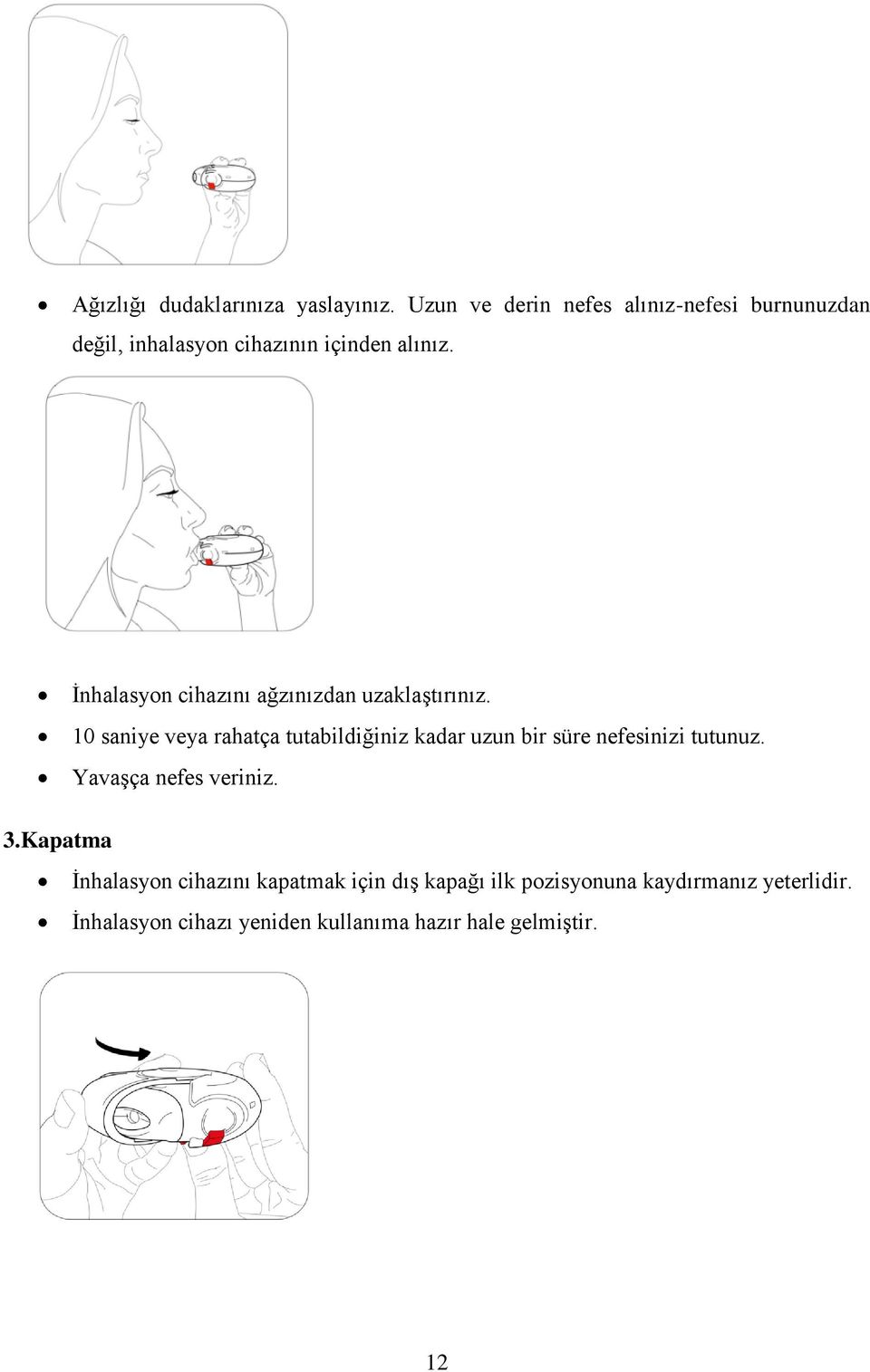 İnhalasyon cihazını ağzınızdan uzaklaştırınız.