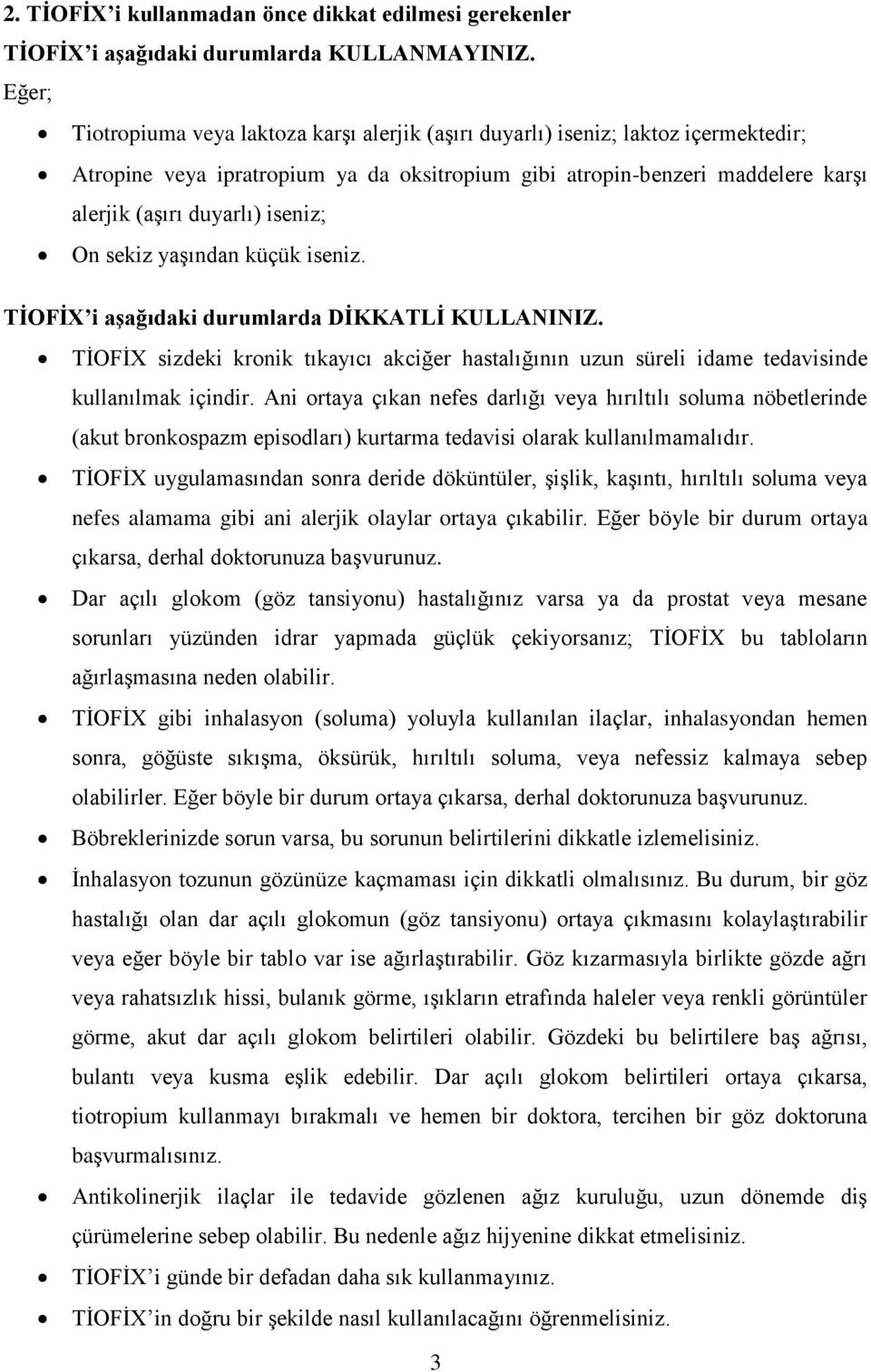 iseniz; On sekiz yaşından küçük iseniz. TİOFİX i aşağıdaki durumlarda DİKKATLİ KULLANINIZ. TİOFİX sizdeki kronik tıkayıcı akciğer hastalığının uzun süreli idame tedavisinde kullanılmak içindir.