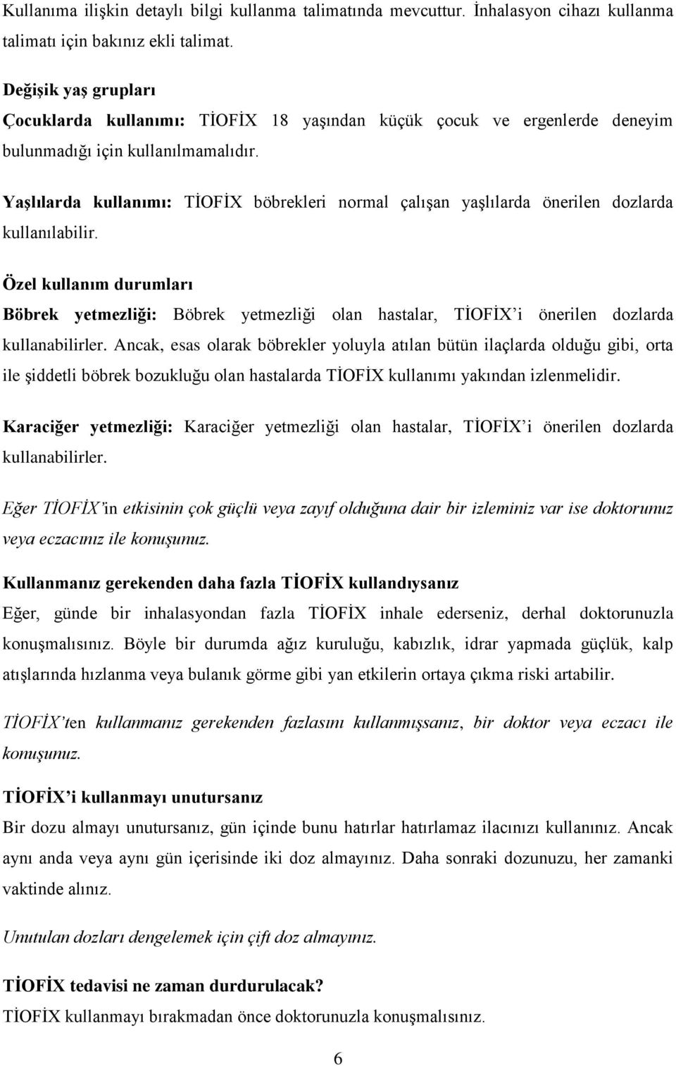 Yaşlılarda kullanımı: TİOFİX böbrekleri normal çalışan yaşlılarda önerilen dozlarda kullanılabilir.