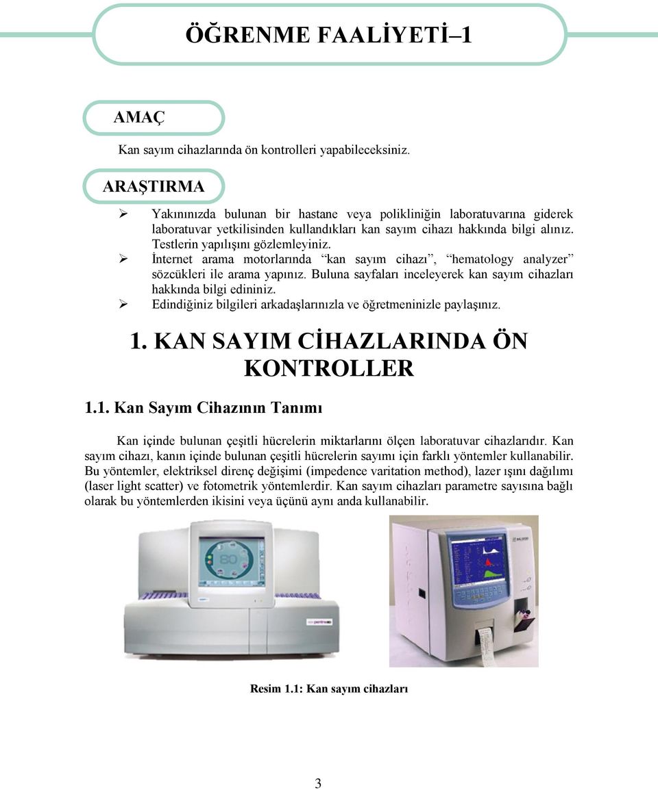 İnternet arama motorlarında kan sayım cihazı, hematology analyzer sözcükleri ile arama yapınız. Buluna sayfaları inceleyerek kan sayım cihazları hakkında bilgi edininiz.