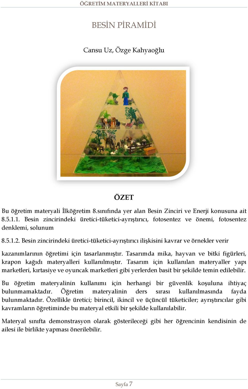 Besin zincirindeki üretici-tüketici-ayrıştırıcı ilişkisini kavrar ve örnekler verir kazanımlarının öğretimi için tasarlanmıştır.