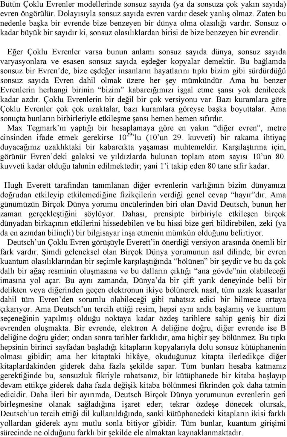 Eğer Çoklu Evrenler varsa bunun anlamı sonsuz sayıda dünya, sonsuz sayıda varyasyonlara ve esasen sonsuz sayıda eşdeğer kopyalar demektir.