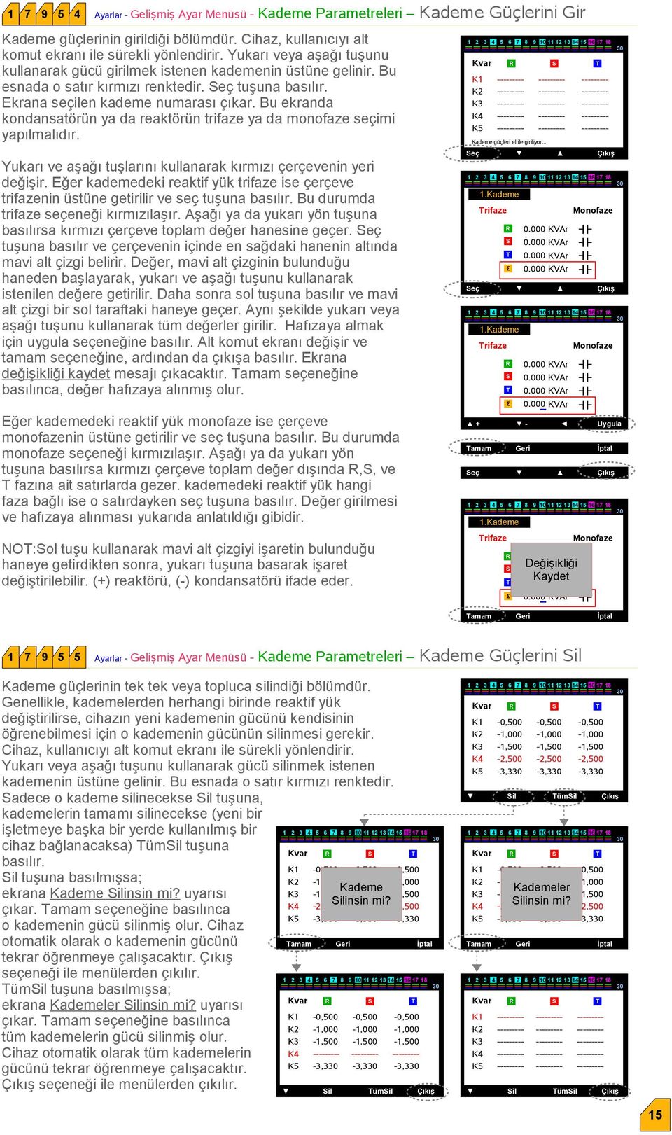 Bu ekranda kondansatörün ya da reaktörün trifaze ya da monofaze seçimi yapılmalıdır. Yukarı ve aşağı tuşlarını kullanarak kırmızı çerçevenin yeri değişir.