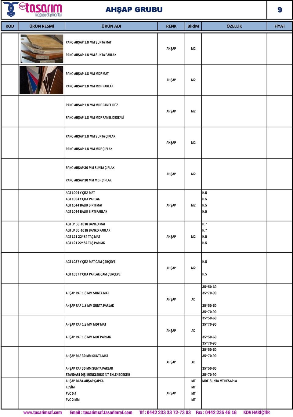 8 MM MDF ÇIPLAK AHŞAP M2 PANO AHŞAP 30 MM SUNTA ÇIPLAK PANO AHŞAP 30 MM MDF ÇIPLAK AHŞAP M2 AGT 1004 Y ÇITA MAT H.5 AGT 1004 Y ÇITA PARLAK H.5 AGT 1044 BALIK SIRTI MAT AHŞAP M2 H.