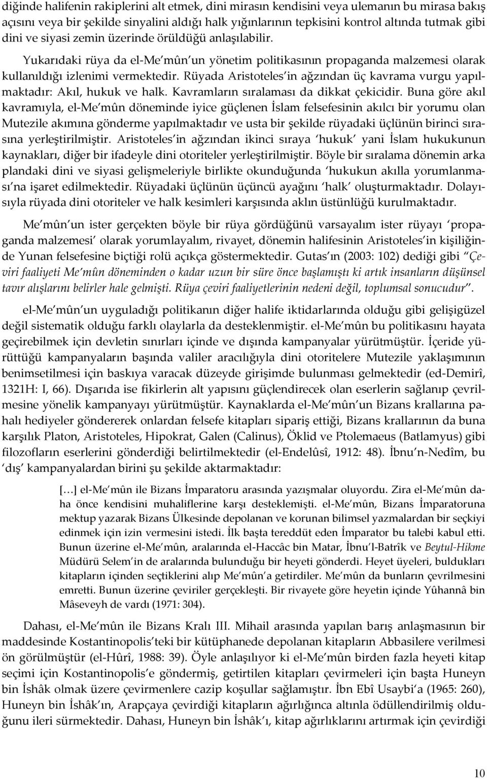 Rüyada Aristoteles in ağzından üç kavrama vurgu yapılmaktadır: Akıl, hukuk ve halk. Kavramların sıralaması da dikkat çekicidir.