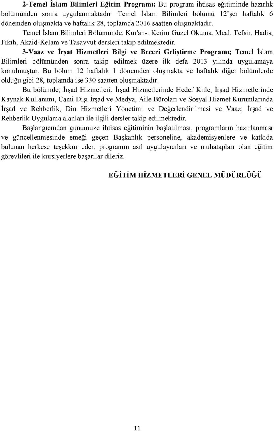 Temel İslam Bilimleri Bölümünde; Kur'an-ı Kerim Güzel Okuma, Meal, Tefsir, Hadis, Fıkıh, Akaid-Kelam ve Tasavvuf dersleri takip edilmektedir.