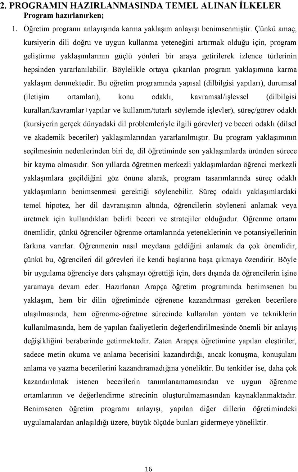 yararlanılabilir. Böylelikle ortaya çıkarılan program yaklaşımına karma yaklaşım denmektedir.