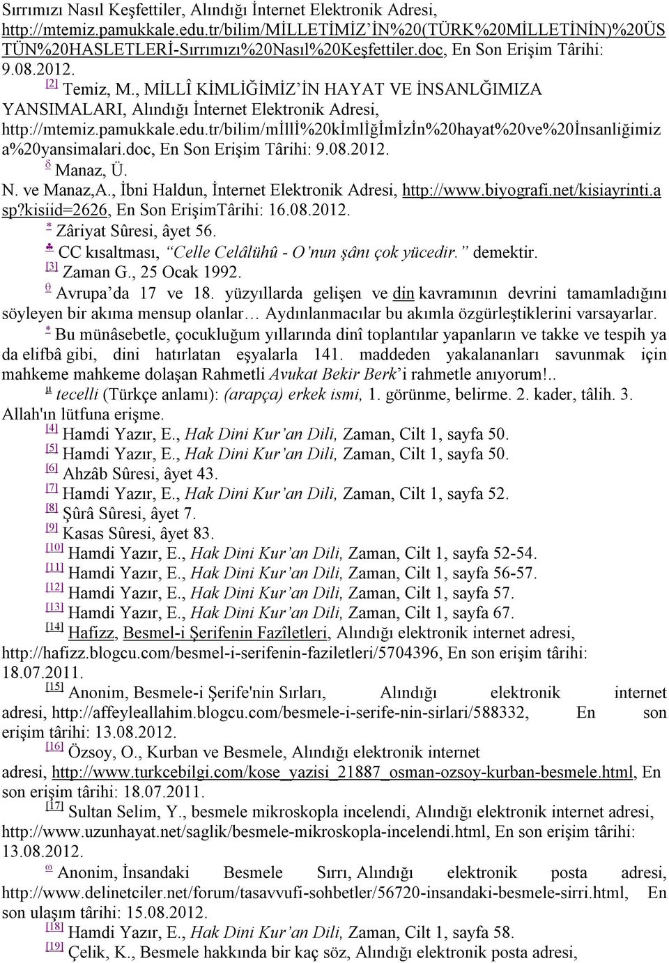 tr/bilim/milli%20kimliğimizin%20hayat%20ve%20insanliğimiz a%20yansimalari.doc, En Son Erişim Târihi: 9.08.2012. Manaz, Ü. N. ve Manaz,A., İbni Haldun, İnternet Elektronik Adresi, http://www.biyografi.