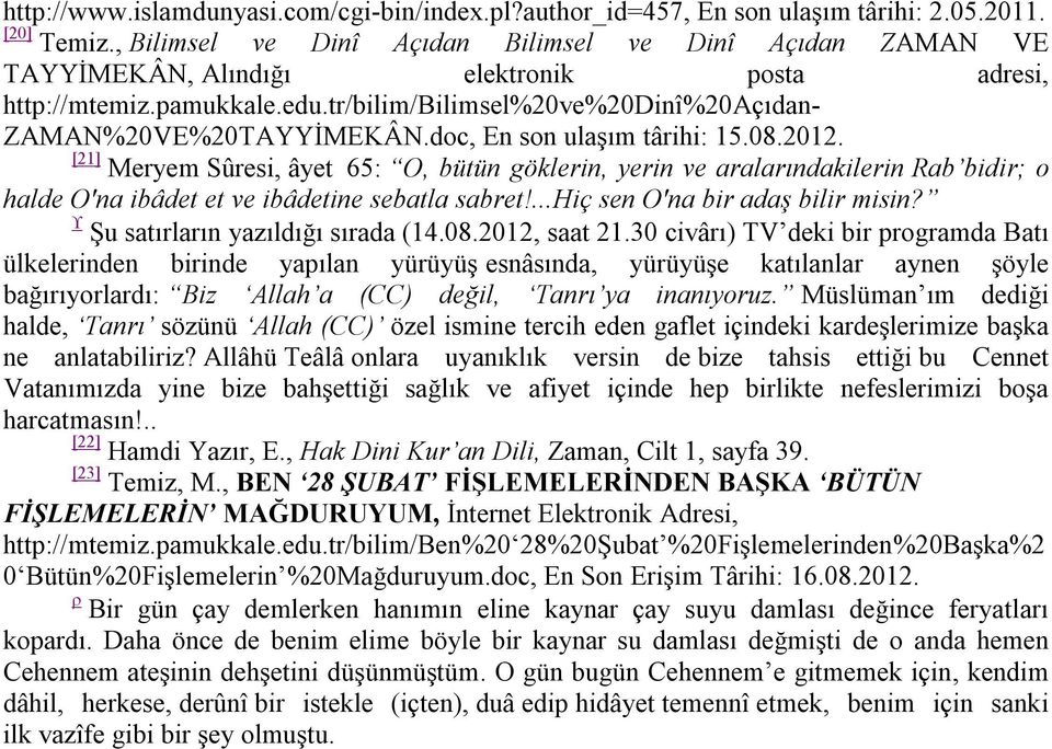 doc, En son ulaşım târihi: 15.08.2012. [21] Meryem Sûresi, âyet 65: O, bütün göklerin, yerin ve aralarındakilerin Rab bidir; o halde O'na ibâdet et ve ibâdetine sebatla sabret!