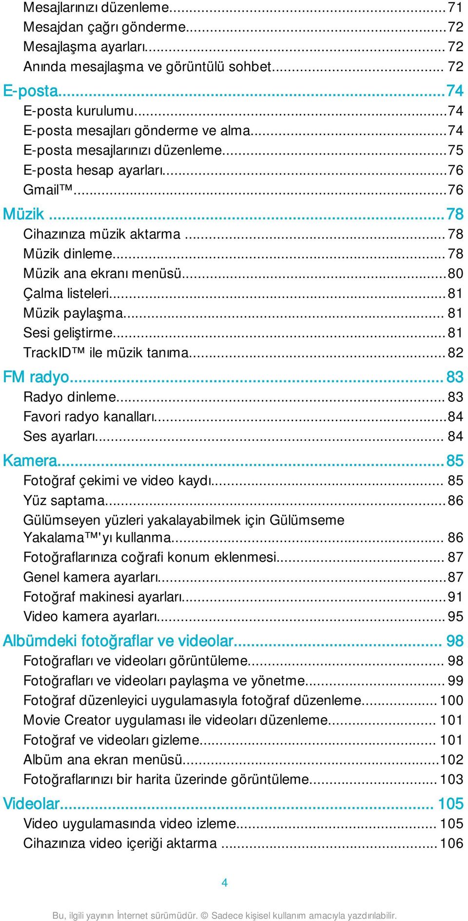 ..81 Müzik paylaşma... 81 Sesi geliştirme...81 TrackID ile müzik tanıma... 82 FM radyo... 83 Radyo dinleme... 83 Favori radyo kanalları...84 Ses ayarları... 84 Kamera.