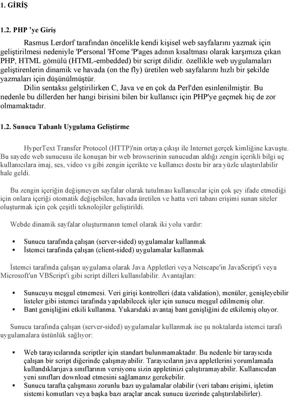 (HTML-embedded) bir script dilidir. özellikle web uygulamaları geliştirenlerin dinamik ve havada (on the fly) üretilen web sayfalarını hızlı bir şekilde yazmaları için düşünülmüştür.