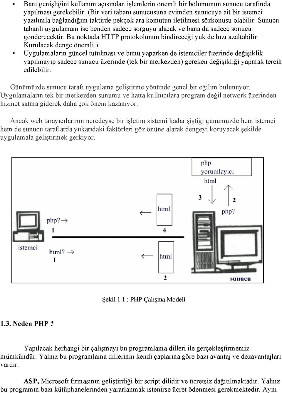 Sunucu tabanlı uygulamam ise benden sadece sorguyu alacak ve bana da sadece sonucu gönderecektir. Bu noktada HTTP protokolünün bindireceği yük de hızı azaltabilir. Kurulacak denge önemli.