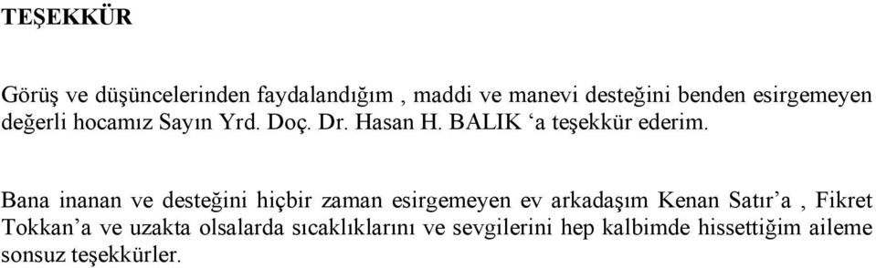 Bana inanan ve desteğini hiçbir zaman esirgemeyen ev arkadaşım Kenan Satır a, Fikret